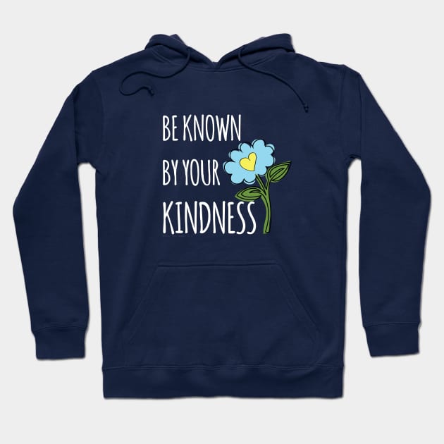 Be known for your kindness Hoodie by be happy